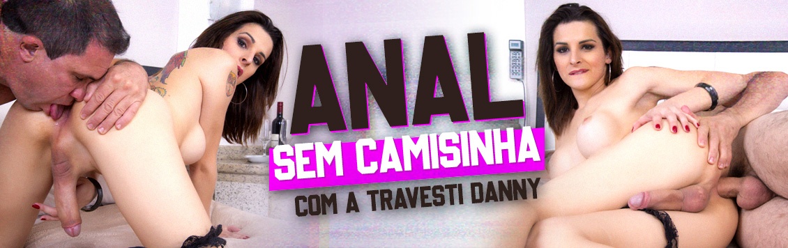 Anal sem camisinha com a travesti Danny