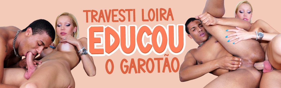 Travesti loira gostosa educou o garotão