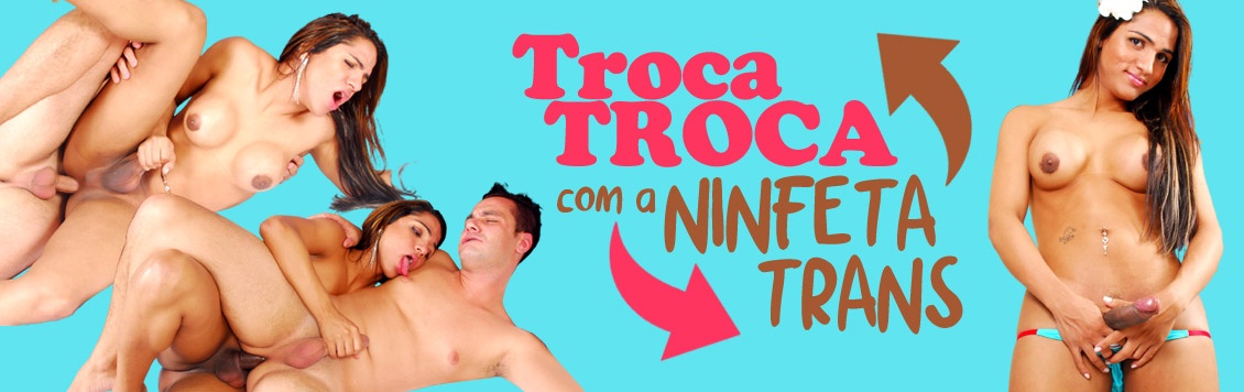 Troca troca com a ninfeta travesti