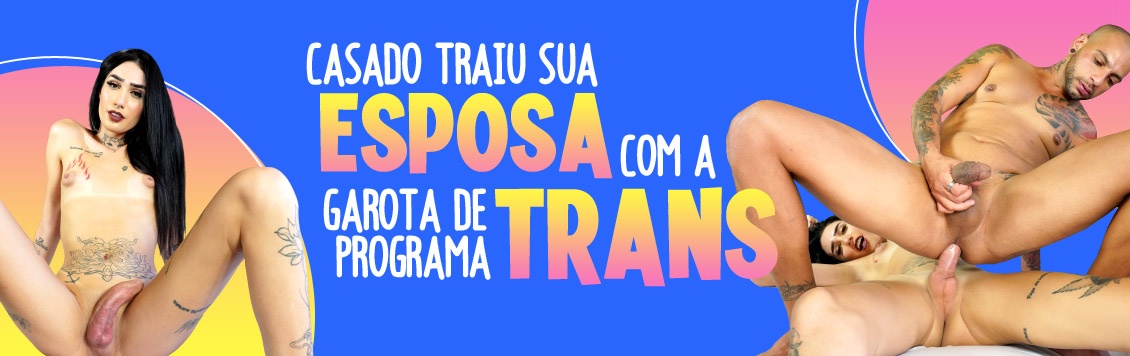 Casado traiu esposa dando para travesti de programa