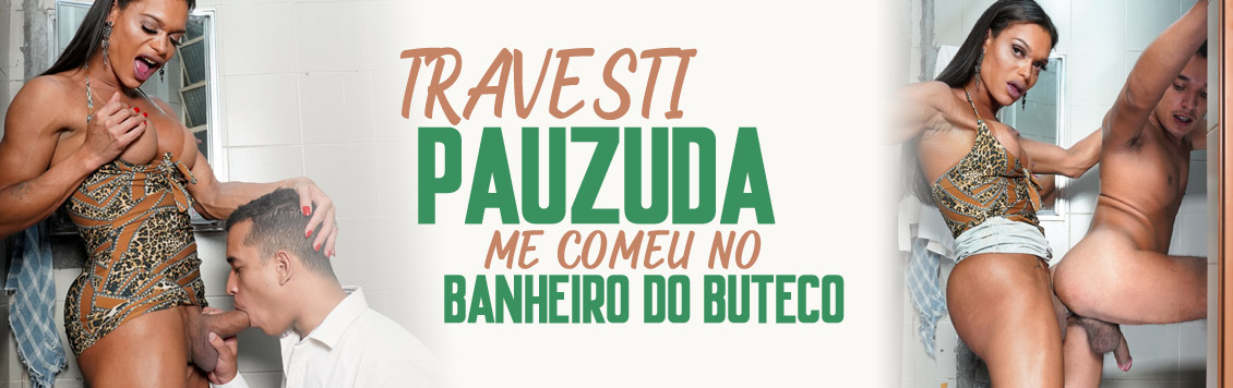 Travesti pauzuda me comeu no banheiro do buteco