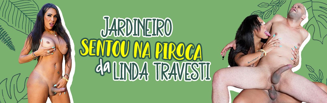 Jardineiro sentou na piroca da linda travesti