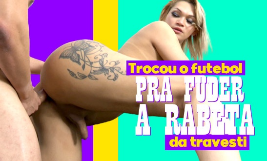 Trocou o futebol pra fuder a rabeta da travesti