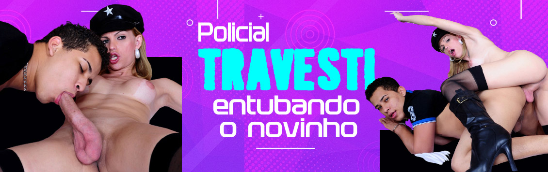 Policial travesti socou até o talo no putinho