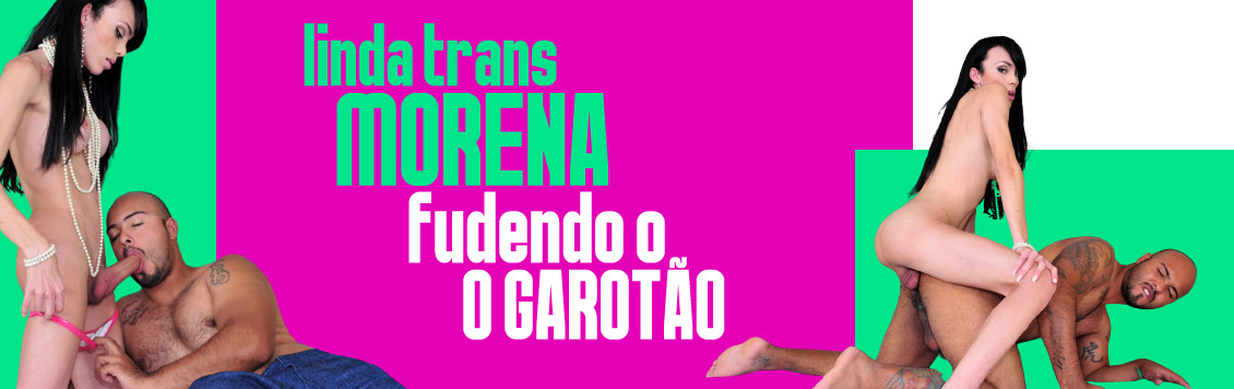 Linda trans morena fudendo o garotão