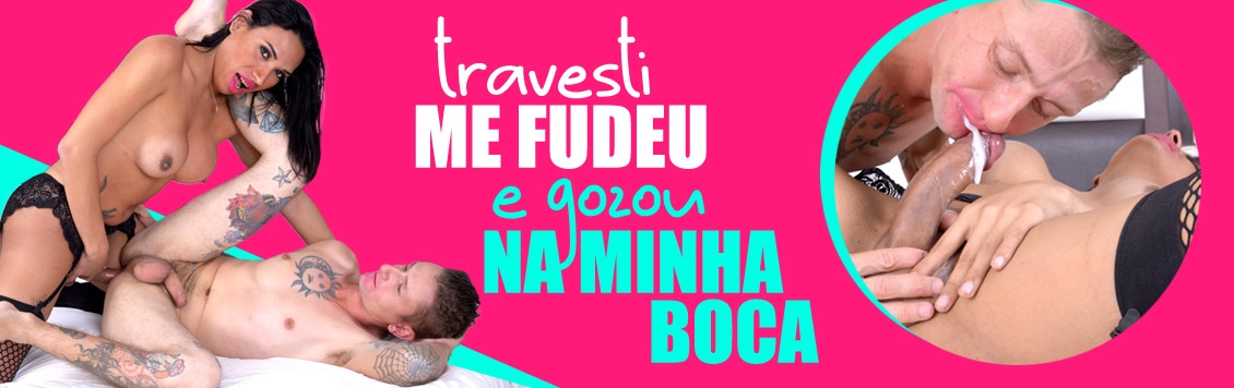 Travesti me fudeu e gozou na minha boca