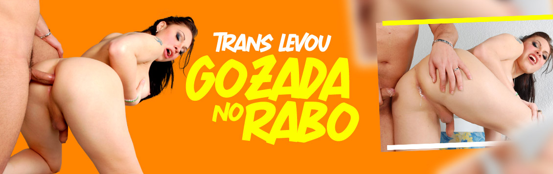 Trans gostosa levou gozada no rabo