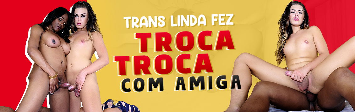 Trans linda fez troca troca com amiga