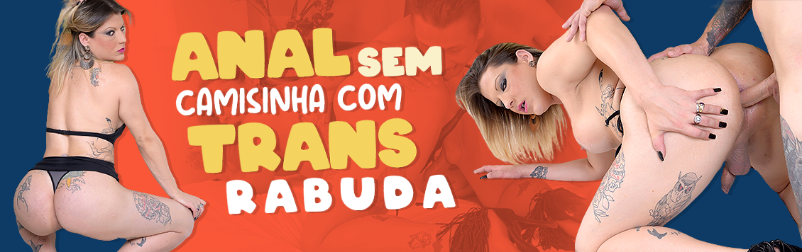 Anal sem camisinha com trans rabuda