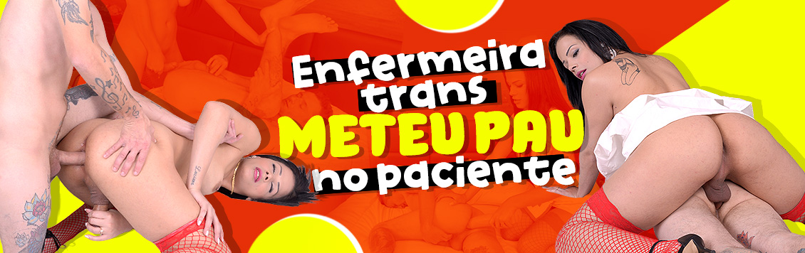 Enfermeira trans meteu pau no paciente