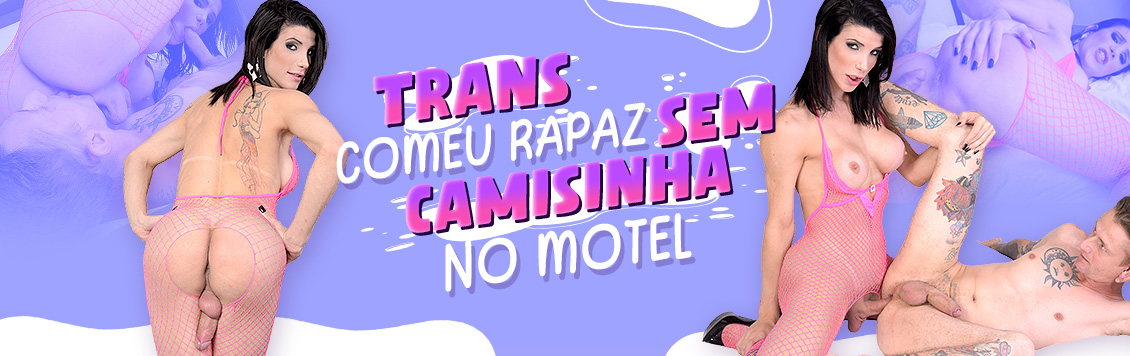 Trans comeu rapaz sem camisinha no motel