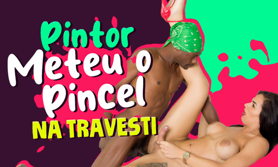 Pintor meteu o pincel na travesti