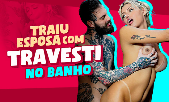 Traiu esposa com travesti no banho