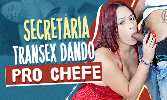 Secretaria transex dando pro chefe