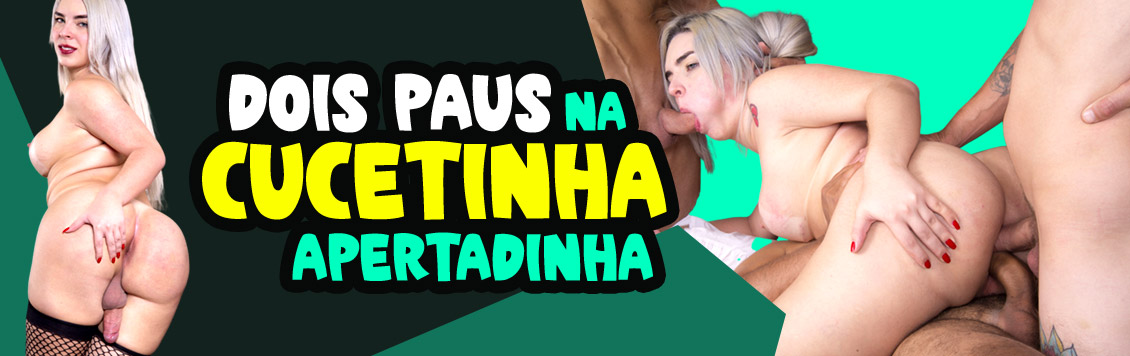 Dois paus na Cucetinha apertadinha