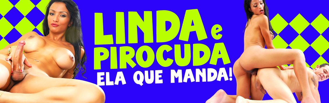 Linda e pirocuda é ela que manda!